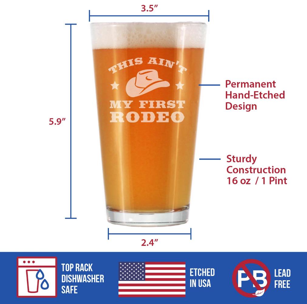 Ain't My First Rodeo - Pint Glass for Beer - Funny Cowboy or Cowgirl Gifts for Men & Women - Fun Unique Party Decor Cup